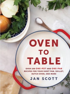 Oven to table : over 100 one-pot and one-pan recipes for your sheet pan, skillet, dutch oven, and more  Cover Image