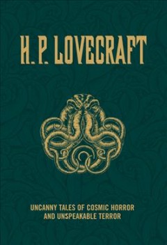H. P. Lovecraft : uncanny tales of cosmic horror and unspeakable terror  Cover Image