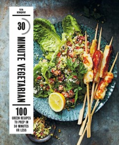 30 minute vegetarian : 100 green recipes to make in 30 minutes or less  Cover Image