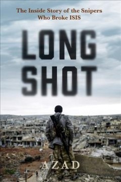 Long shot : the inside story of the snipers who broke ISIS  Cover Image