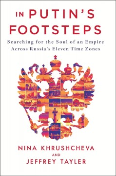 In Putin's footsteps : searching for the soul of an empire across Russia's eleven time zones  Cover Image