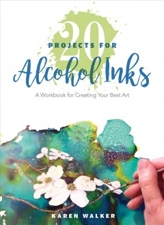 20 projects for alcohol inks : a workbook for creating your best art  Cover Image