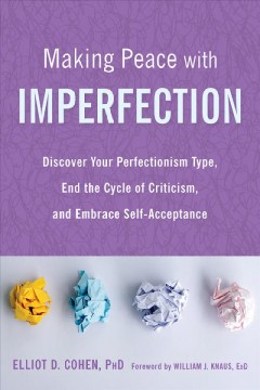 Making peace with imperfection : discover your perfectionism type, end the cycle of criticism, and embrace self-acceptance  Cover Image