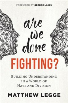 Are we done fighting? : building understanding in a world of hate and division  Cover Image