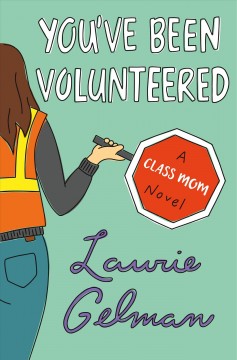 You've been volunteered : a class mom novel  Cover Image