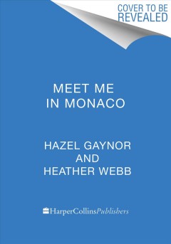 Meet me in Monaco : a novel of Grace Kelly's royal wedding  Cover Image