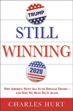 Still winning : why America went all in on Donald Trump--and why we must do it again  Cover Image