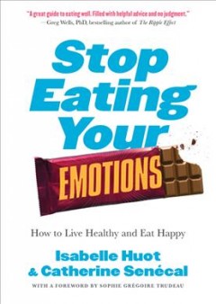 Stop eating your emotions : how to live healthy and eat happy  Cover Image