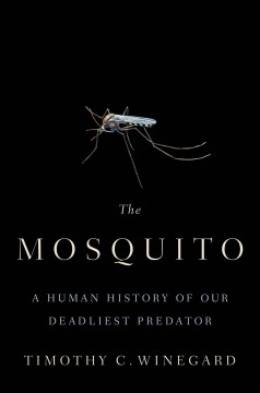 The mosquito : a human history of our deadliest predator  Cover Image