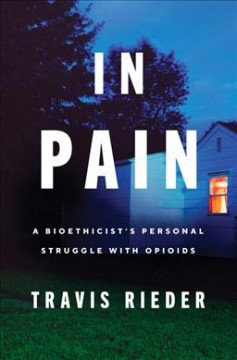 In pain : a bioethicist's personal struggle with opioids  Cover Image