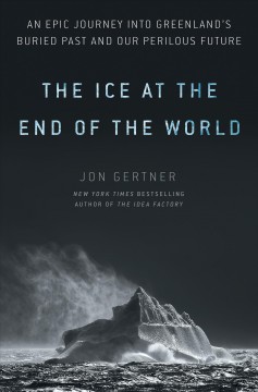 The ice at the end of the world : an epic journey into Greenland's buried past and our perilous future  Cover Image