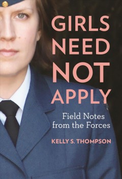 Girls need not apply : field notes from the Forces  Cover Image