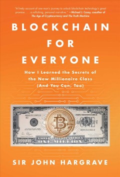 Blockchain for everyone : how I learned the secrets of the new millionaire class (and you can, too)  Cover Image