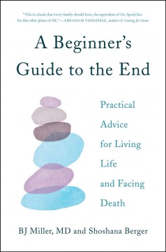 A beginner's guide to the end : practical advice for living life and facing death  Cover Image