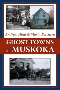 Ghost towns of Muskoka  Cover Image