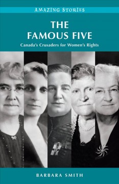 The Famous Five : Canada's crusaders for women's rights  Cover Image