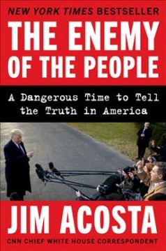 The enemy of the people : a dangerous time to tell the truth in America  Cover Image
