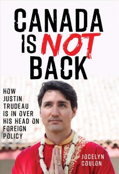 Canada is not back : how Justin Trudeau is in over his head on foreign policy  Cover Image