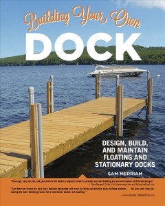 Building your own dock : design, build, and maintain floating and stationary docks  Cover Image