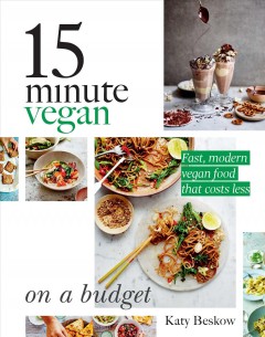 15 minute vegan on a budget : fast, modern vegan food that costs less  Cover Image