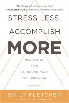 Stress less, accomplish more : meditation for extraordinary performance  Cover Image