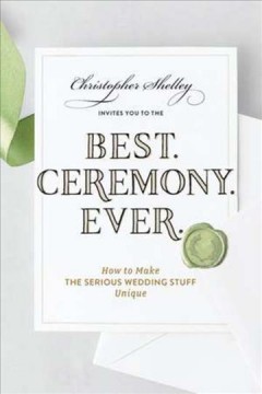 Best. Ceremony. Ever. : how to make the serious wedding stuff unique  Cover Image