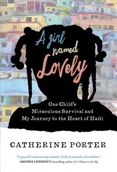 A girl named Lovely : one child's miraculous survival and my journey to the heart of Haiti  Cover Image