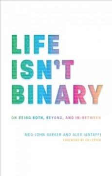 Life isn't binary : on being both, beyond, and in-between  Cover Image