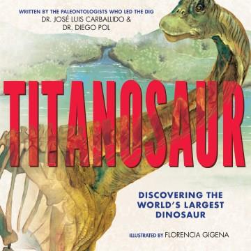 Titanosaur : discovering the world's largest dinosaur  Cover Image