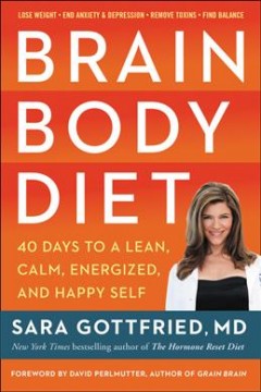 Brain body diet : 40 days to a lean, calm, energized, and happy self  Cover Image