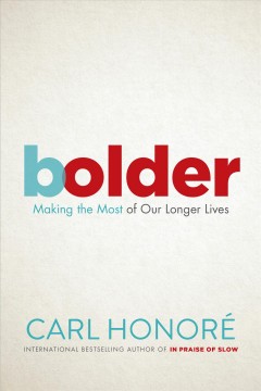 Bolder : making the most of our longer lives  Cover Image