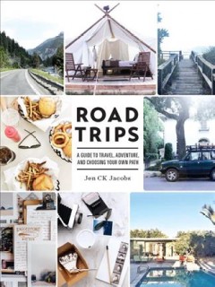 Road trips : a guide to travel, adventure, and choosing your own path  Cover Image