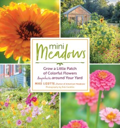 Mini meadows : grow a little patch of colorful flowers anywhere around your yard  Cover Image