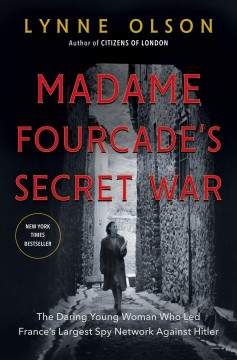 Madame Fourcade's secret war : the daring young woman who led France's largest spy network against Hitler  Cover Image