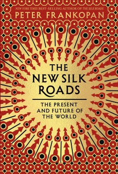 The new silk roads : the present and future of the world  Cover Image