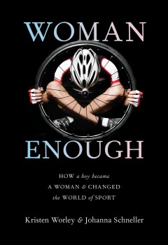 Woman enough : how a boy became a woman and changed the world of sport  Cover Image