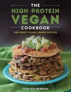 The high-protein vegan cookbook : 125+ hearty plant-based recipes  Cover Image