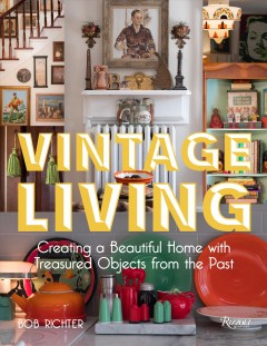 Vintage living : creating a beautiful home with treasured objects from the past  Cover Image