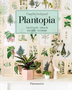 Plantopia : cultivate, create, soothe, nourish  Cover Image