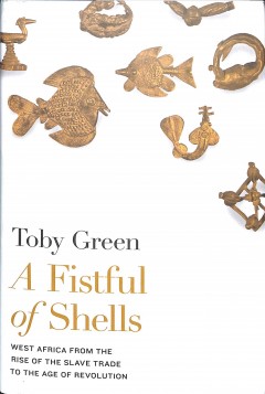 A fistful of shells : West Africa from the rise of the slave trade to the age of revolution  Cover Image