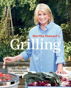 Martha Stewart's grilling : 125+ recipes for gatherings large and small  Cover Image