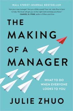 The making of a manager : what to do when everyone looks to you  Cover Image