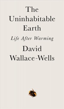 The uninhabitable earth : life after warming  Cover Image