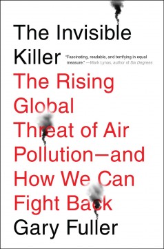 The invisible killer : the rising global threat of air pollution : and how we can fight back  Cover Image