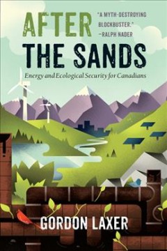After the sands : energy and ecological security for Canadians  Cover Image