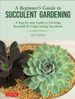 A beginner's guide to succulent gardening : a step-by-step guide to growing beautiful & long-lasting succulents  Cover Image