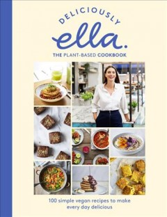 Deliciously Ella the plant-based cookbook : 100 simple vegan recipes to make every day delicious  Cover Image