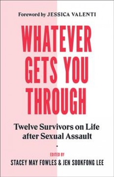 Whatever gets you through : twelve survivors on life after sexual assault  Cover Image