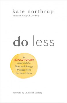 Do less : a revolutionary approach to time and energy management for busy moms  Cover Image