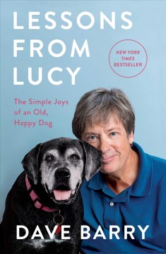 Lessons from Lucy : the simple joys of an old, happy dog  Cover Image